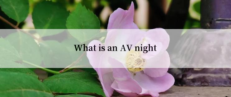 What is an AV night