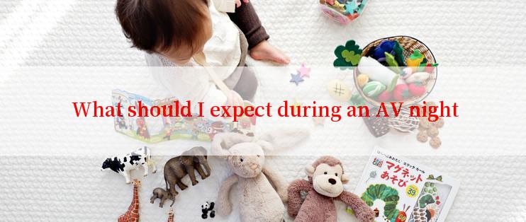  What should I expect during an AV night